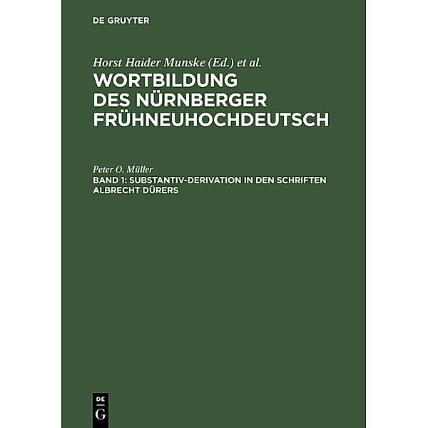 Wortbildung des Nürnberger Frühneuhochdeutsch / Band 1 / Substantiv-Derivation in den Schriften Albrecht Dürers, Peter O. Müller