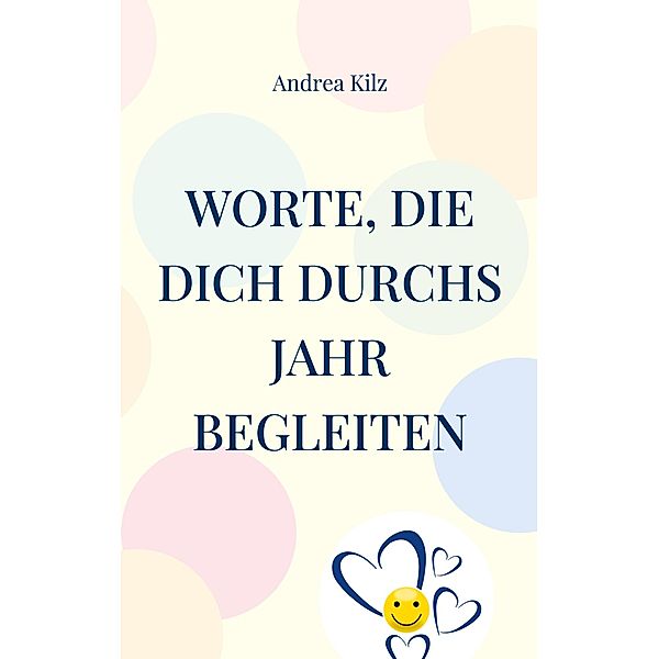 Worte, die Dich durchs Jahr begleiten, Andrea Kilz