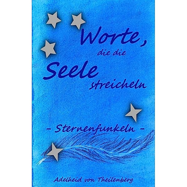 Worte, die die Seele streicheln, Adelheid von Theilenberg