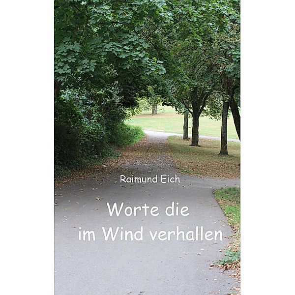 Worte die im Wind verhallen, Raimund Eich