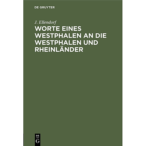 Worte eines Westphalen an die Westphalen und Rheinländer, J. Ellendorf