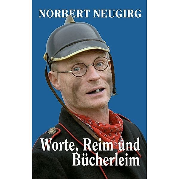 Worte, Reim und Bücherleim, Norbert Neugirg