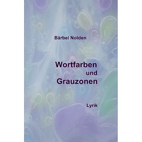 Wortfarben und Grauzonen, Bärbel Nolden