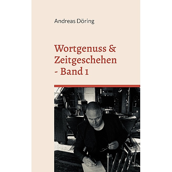 Wortgenuss & Zeitgeschehen, Andreas Döring