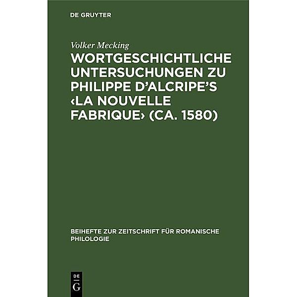 Wortgeschichtliche Untersuchungen zu Philippe d'Alcripe's  (ca. 1580) / Beihefte zur Zeitschrift für romanische Philologie Bd.252, Volker Mecking