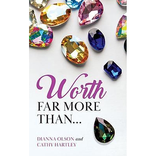 Worth Far More Than..., Dianna Olson, Cathy Hartley