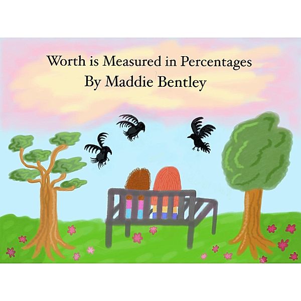 Worth is Measured in Percentages, Maddie Bentley