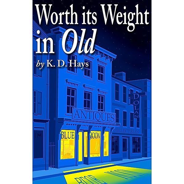 Worth its Weight in Old, K . D. Hays