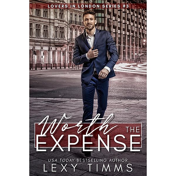 Worth the Expense (Lovers in London Series, #3) / Lovers in London Series, Lexy Timms