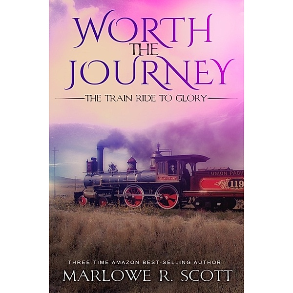 Worth the Journey: The Train Ride to Glory, Marlowe Scott