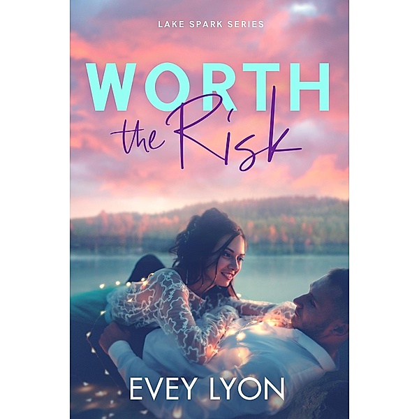 Worth the Risk (Lake Spark, #1) / Lake Spark, Evey Lyon