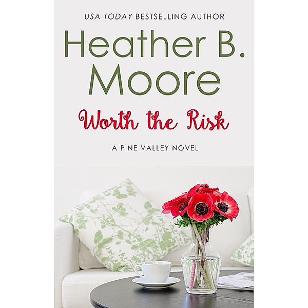 Worth the Risk (Pine Valley, #1) / Pine Valley, Heather B. Moore