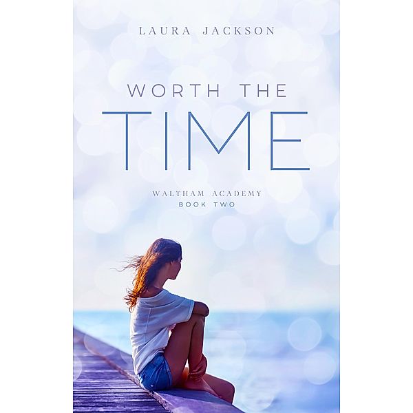 Worth the Time (Waltham Academy, #2) / Waltham Academy, Laura Jackson