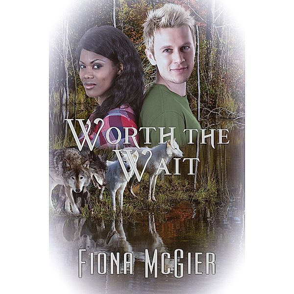 Worth the Wait (Northwest Maine Academy) / Northwest Maine Academy, Fiona McGier