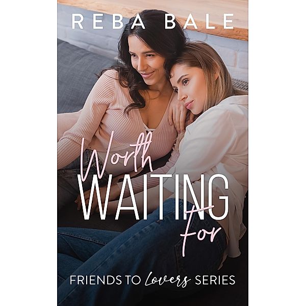 Worth Waiting For (Friends to Lovers) / Friends to Lovers, Reba Bale