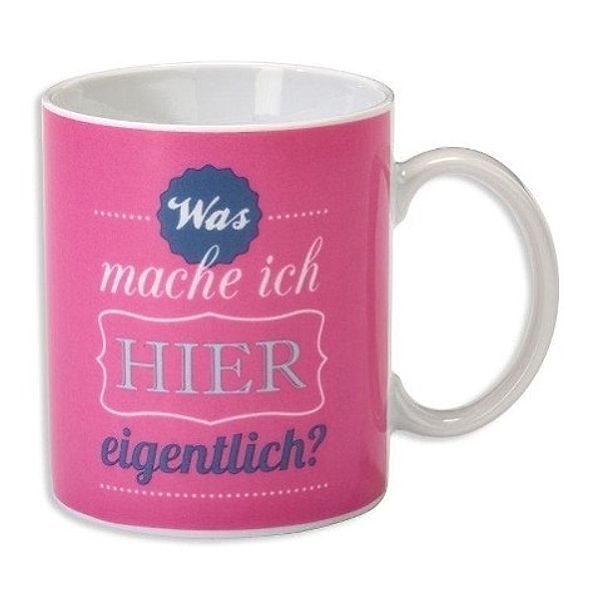 Wortheld Tasse Was mache ich HIER eigentlich?