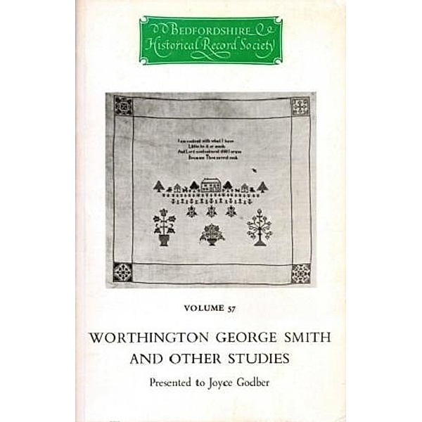 Worthington George Smith and other case studies / Publications Bedfordshire Hist Rec Soc Bd.57, Patricia Bell, Anne Buck, Alan F. Cirket, John Dony, James Dyer, F. W. Kuhlicke, Dorothy Owen, H. G. Tibbutt, Joan Varley