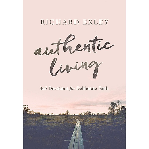 Worthy Inspired: Authentic Living, Richard Exley