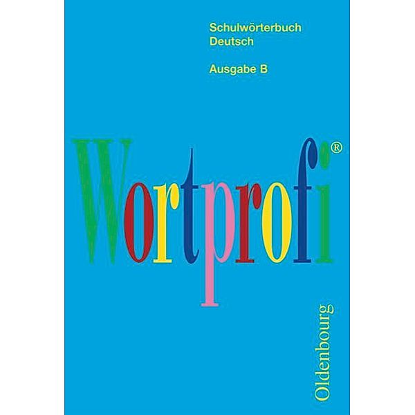 Wortprofi® - Schulwörterbuch Deutsch - Ausgabe B, Josef Greil