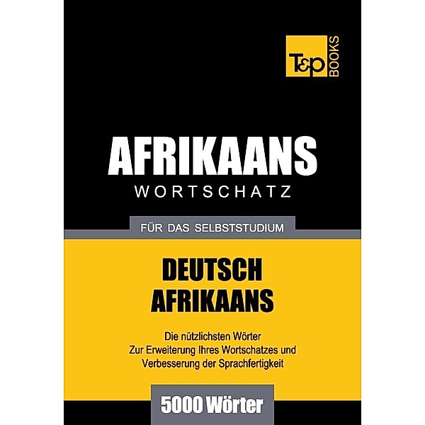Wortschatz Deutsch-Afrikaans für das Selbststudium - 5000 Wörter, Andrey Taranov