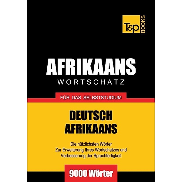 Wortschatz Deutsch-Afrikaans für das Selbststudium - 9000 Wörter, Andrey Taranov