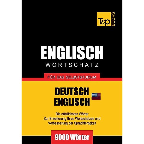 Wortschatz Deutsch-Amerikanisches Englisch für das Selbststudium - 9000 Wörter, Andrey Taranov