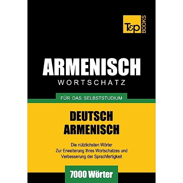 Wortschatz Deutsch-Armenisch für das Selbststudium - 7000 Wörter, Andrey Taranov