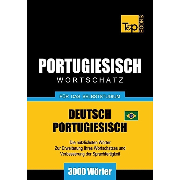 Wortschatz Deutsch-Brasilianisch Portugiesisch für das Selbststudium - 3000 Wörter, Andrey Taranov