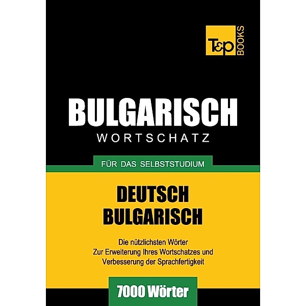 Wortschatz Deutsch-Bulgarisch für das Selbststudium - 7000 Wörter, Andrey Taranov
