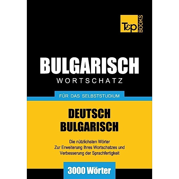 Wortschatz Deutsch-Bulgarisch für das Selbststudium - 3000 Wörter, Andrey Taranov