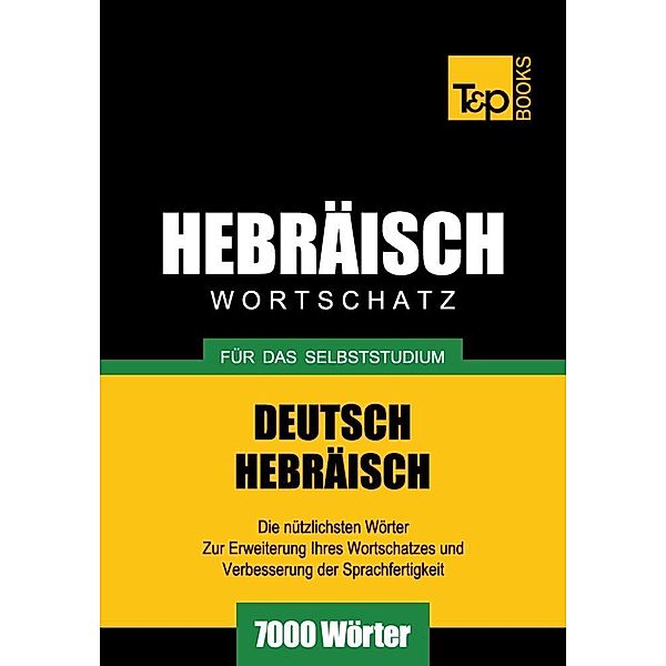 Wortschatz Deutsch-Hebräisch für das Selbststudium - 7000 Wörter, Andrey Taranov