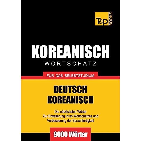 Wortschatz Deutsch-Koreanisch für das Selbststudium - 9000 Wörter, Andrey Taranov