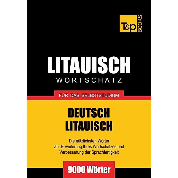 Wortschatz Deutsch-Litauisch für das Selbststudium - 9000 Wörter, Andrey Taranov