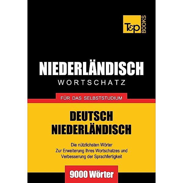 Wortschatz Deutsch-Niederländisch für das Selbststudium - 9000 Wörter, Andrey Taranov