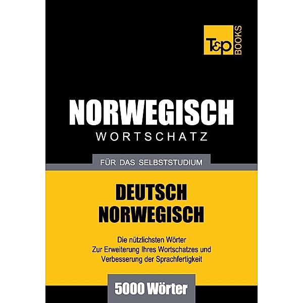 Wortschatz Deutsch-Norwegisch für das Selbststudium - 5000 Wörter, Andrey Taranov