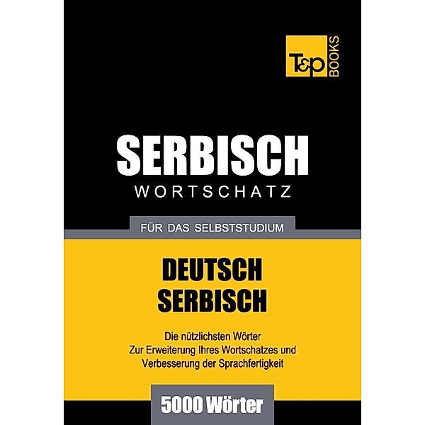 Wortschatz Deutsch-Serbisch für das Selbststudium - 5000 Wörter, Andrey Taranov