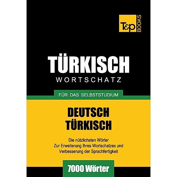 Wortschatz Deutsch-Türkisch für das Selbststudium - 7000 Wörter, Andrey Taranov