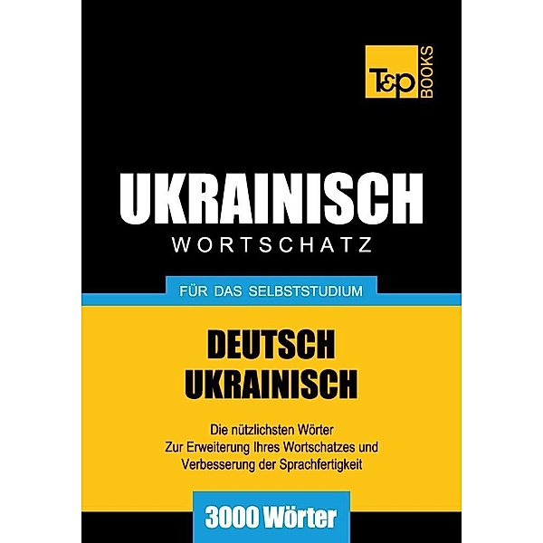 Wortschatz Deutsch-Ukrainisch für das Selbststudium - 3000 Wörter, Andrey Taranov