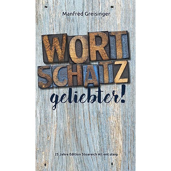 WortSCHATZ, geliebter, Manfred Greisinger