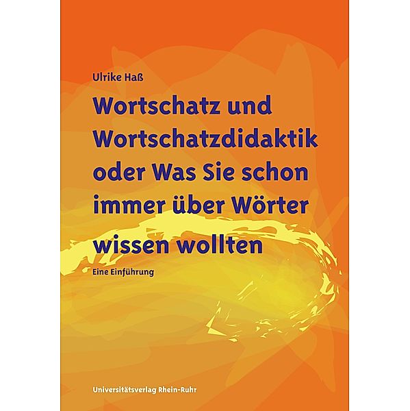 Wortschatz und Wortschatzdidaktik oder Was Sie schon immer über Wörter wissen wollten, Ulrike Haß