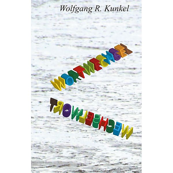 Wortwechsel Wechselwort, Wolfgang R. Kunkel