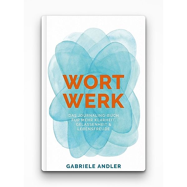 WortWerk: Das Journaling-Buch für mehr Klarheit, Gelassenheit und Lebensfreude, Gabriele Andler