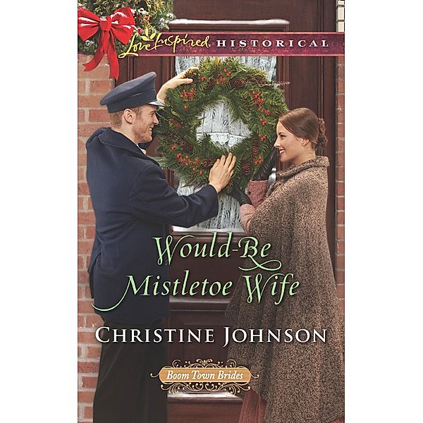 Would-Be Mistletoe Wife / Boom Town Brides Bd.4, Christine Johnson