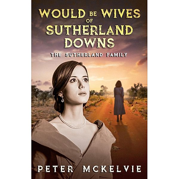 Would be Wives of Sutherland Downs (The Sutherland Family, #1) / The Sutherland Family, Peter McKelvie