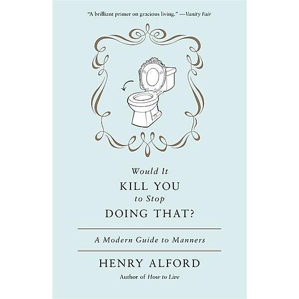 Would It Kill You to Stop Doing That?, Henry Alford