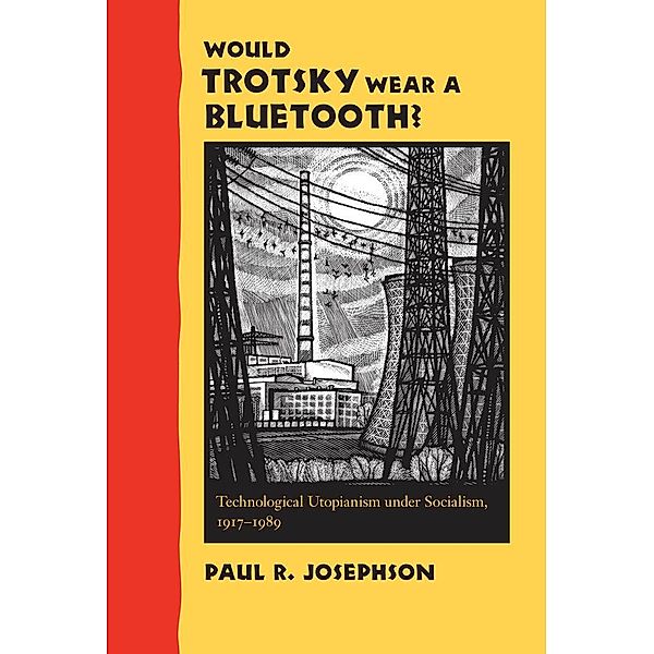 Would Trotsky Wear a Bluetooth?, Paul R. Josephson