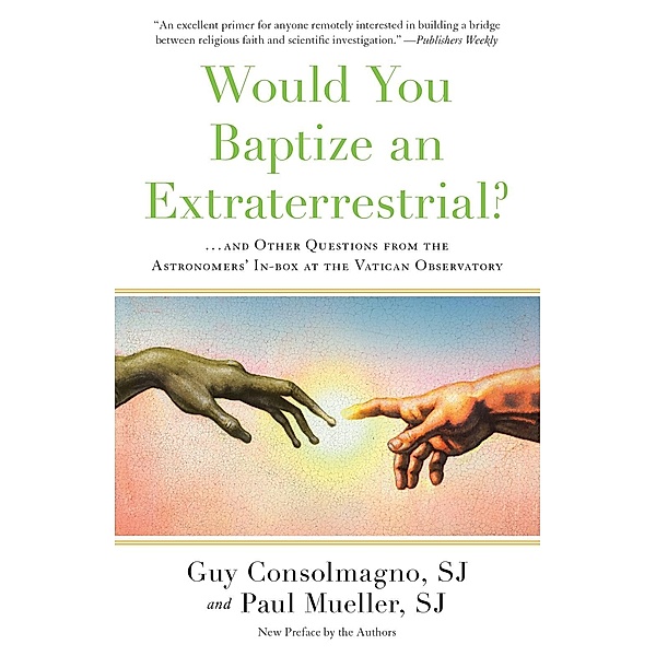 Would You Baptize an Extraterrestrial?, Guy Consolmagno, Paul Mueller