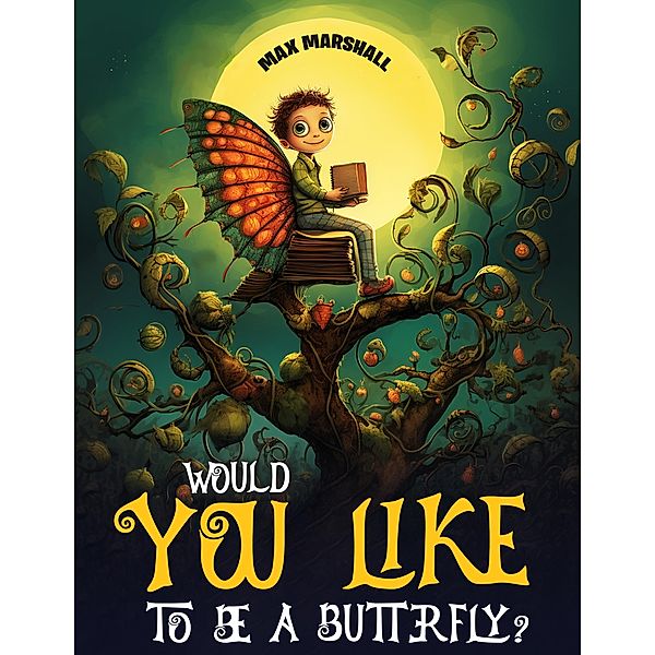 Would You Like to Be a Butterfly?, Max Marshall