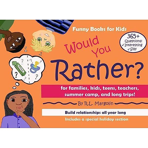 Would You Rather? A Funny Book for Families, Kids, Teens, Teachers, Summer Camps, And Long Trips! / Rachel Miller, R. L. Margolin
