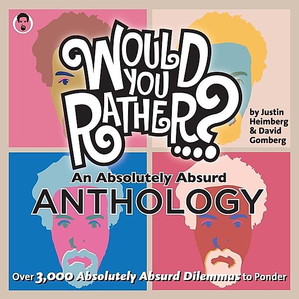 Would You Rather...? An Absolutely Absurd Anthology / Would You Rather...?, Justin Heimberg, David Gomberg